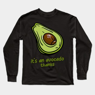 It's an Avocado, Thanks Funny Cool Avocado Irony Sarcastic Long Sleeve T-Shirt